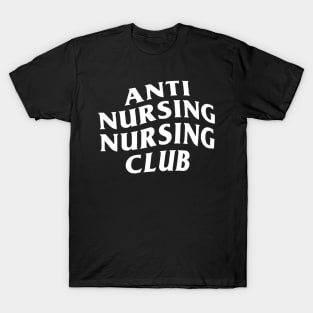 Anti Nursing Nursing Club funny T-Shirt